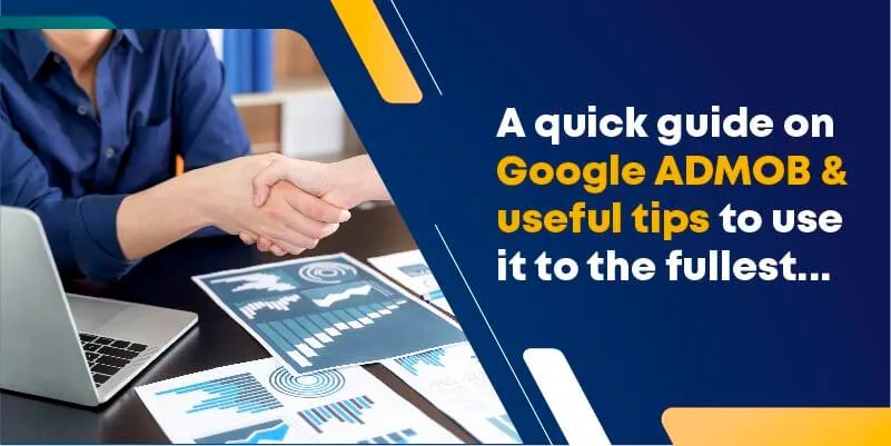 A Quick Guide on Google ADMOB & Useful Tips to Use it to the Fullest